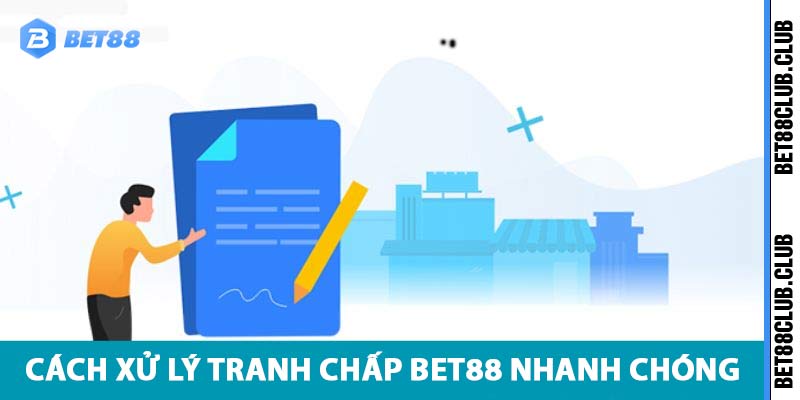 Cách xử lý tranh chấp hiệu quả tại bet88