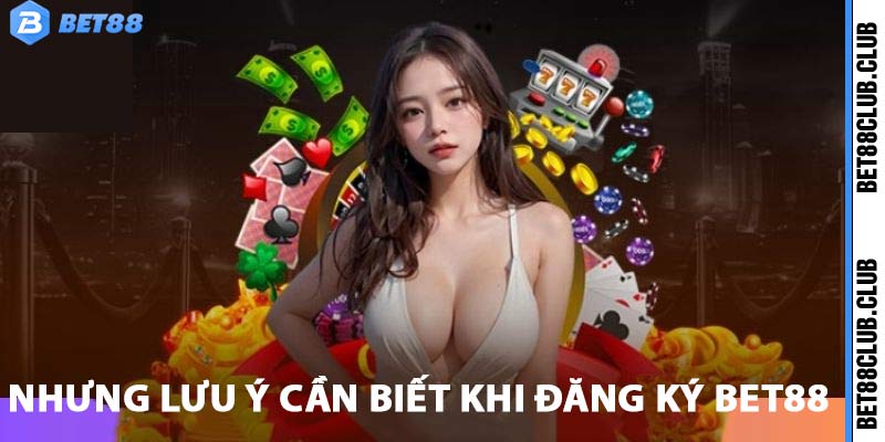 Những điều cần phải biết trước khi đăng ký Bet88