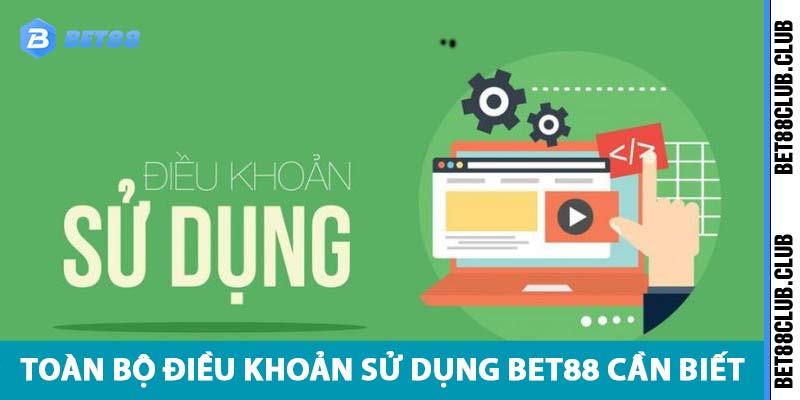 Những điều cần biết về điều khoản sử dụng bet88