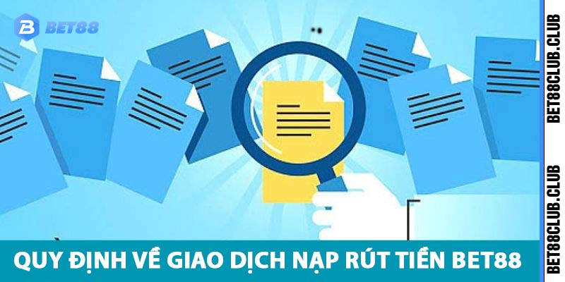 Quy dịnh về giao dịch nạp rút tiền bet88